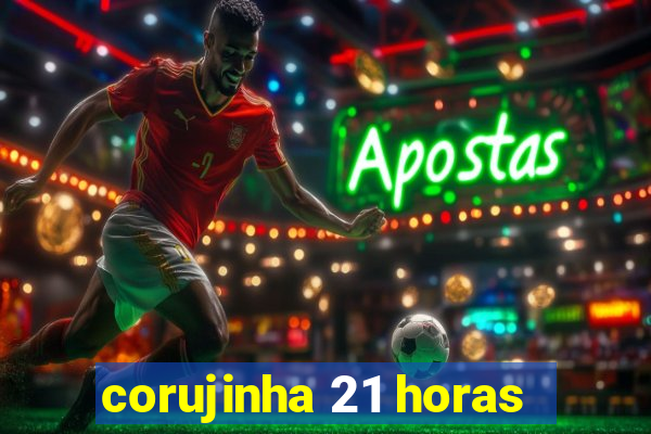 corujinha 21 horas